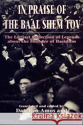 In Praise of Baal Shem Tov (Shivhei Ha-Besht : the Earliest Collection of Legends About the Founder of Hasidism) Dan Ben-Amos Jerome R. Mintz 9781568211473 Jason Aronson