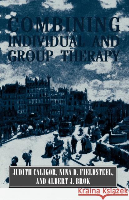 Combining Individual and Group Therapy (The Master Work Series) Judith Caligor Nina D. Fieldseel Albert J. Brok 9781568211695