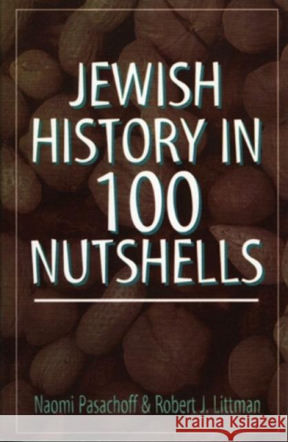 Jewish History in 100 Nutshells Naomi E. Pasachoff Robert J. Littman 9781568211794 Jason Aronson