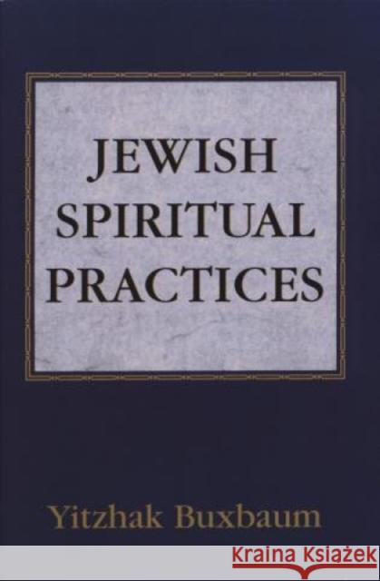 Jewish Spiritual Practices Yitzhak Buxbaum 9781568212067 Jason Aronson