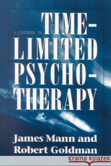 Casebook in Time-Limited Psychotherapy James Mann Robert Goldman 9781568212104