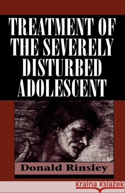 Treatment of the Severely Disturbed Adolescent Donald B. Rinsley 9781568212227 Jason Aronson