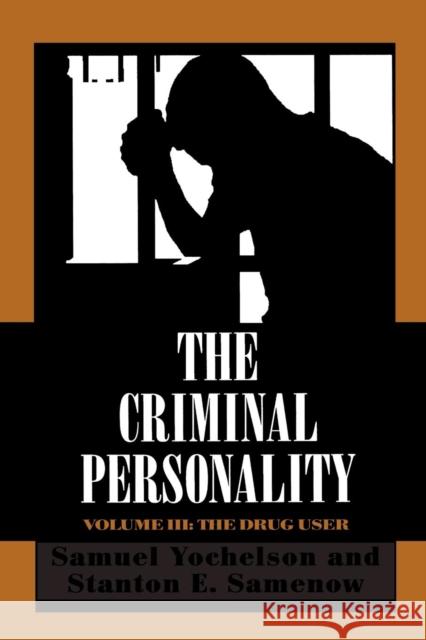 The Criminal Personality: The Drug User, Volume III Yochelson, Samuel 9781568212449 Jason Aronson