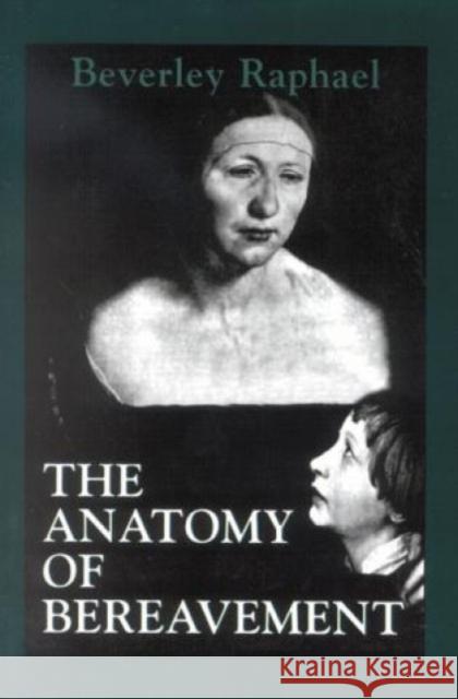 The Anatomy of Bereavement Beverley Raphael 9781568212708 Jason Aronson