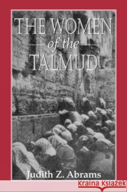 The Women of the Talmud Judith Z. Abrams 9781568212838 Jason Aronson