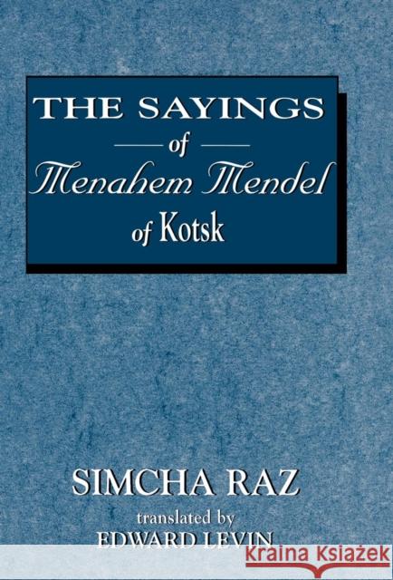 The Sayings of Menahem Mendel of Kotzk Simcha Raz Menahem                                  Edward Levin 9781568212975