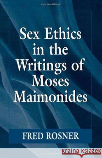 Sex Ethics in the Writings of Moses Maimonides Fred Rosner 9781568213231 Jason Aronson