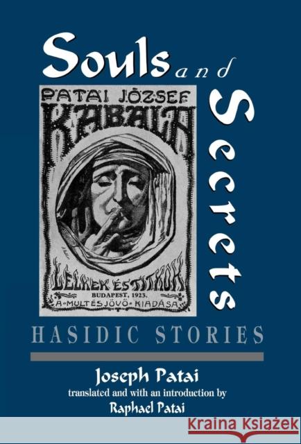 Souls and Secrets: Hasidic Stories Patai, Joszef 9781568213552 Jason Aronson