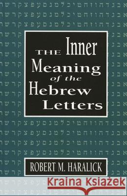 Inner Meaning of the Hebrew Letters Robert Haralick 9781568213569 Jason Aronson