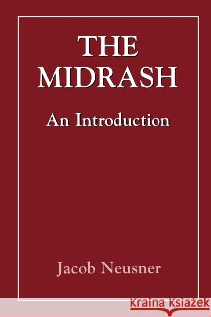 The Midrash: An Introduction Neusner, Jacob 9781568213576 Jason Aronson