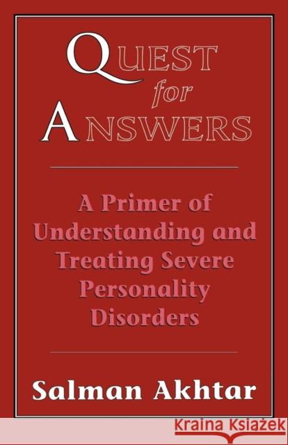 Quest for Answers: A Primer of Understanding and Treating Severe Personality Disorders Akhtar, Salman 9781568213644 Jason Aronson