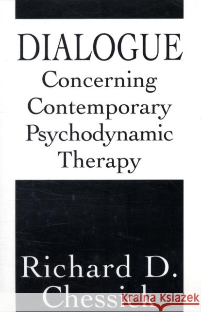 Dialogue Concerning Contemporary Psychodynamic Therapy Richard D. Chessick 9781568213712 Jason Aronson