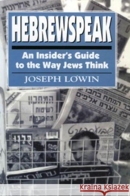Hebrewspeak: An Insider's Guide to the Way Jews Think Lowin, Joseph 9781568214184 Jason Aronson