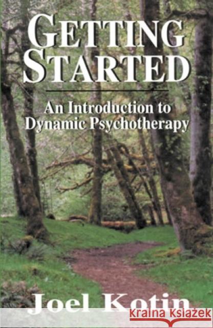 Getting Started: An Introduction to Dynamic Psychotherapy Kotin, Joel 9781568214511 Jason Aronson