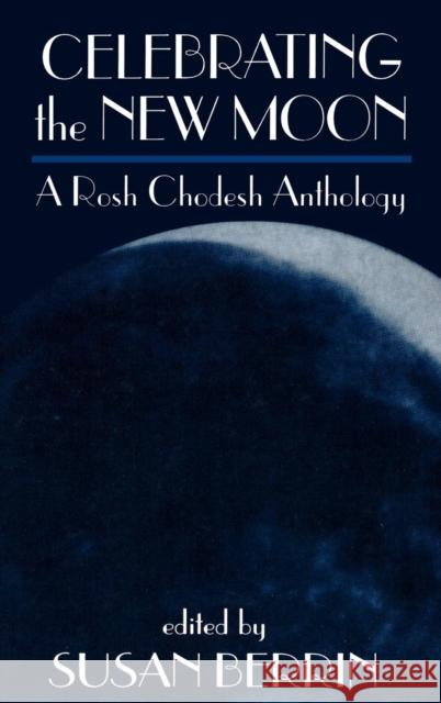 Celebrating the New Moon: A Rosh Chodesh Anthology Berrin, Susan 9781568214597 Jason Aronson