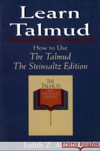 Learn Talmud: How to Use the Talmud Abrams, Judith Z. 9781568214634 Jason Aronson