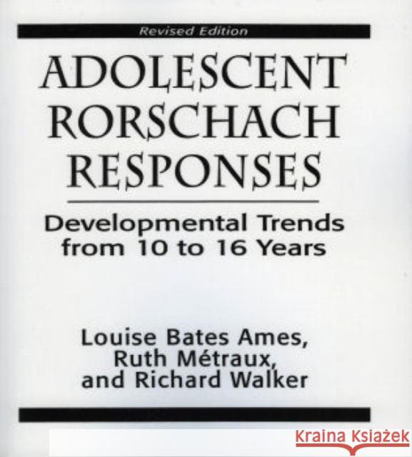 Adolescent Rorschach Responses: Developmental Trends from Ten to Sixteen Years Ames, Louise Bates 9781568214665