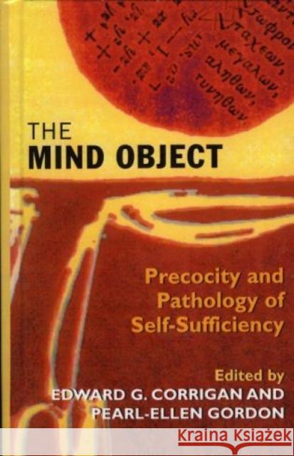 The Mind Object: Precocity and Pathology of Self-Sufficiency Corrigan, Edward G. 9781568214801 Jason Aronson