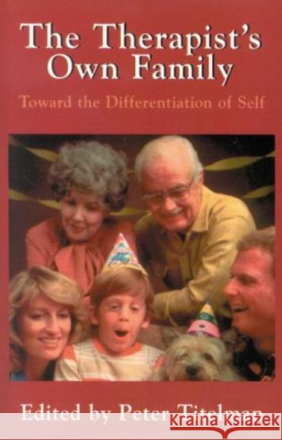 The Therapist's Own Family: Toward the Differentiation of Self Titelman, Peter 9781568215648 Jason Aronson