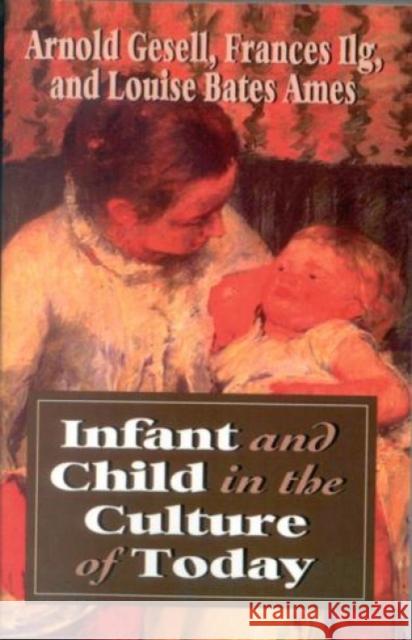 Infant & Child in the Culture Arnold Gesell Francis L. Ilg Louise Bates Ames 9781568215679