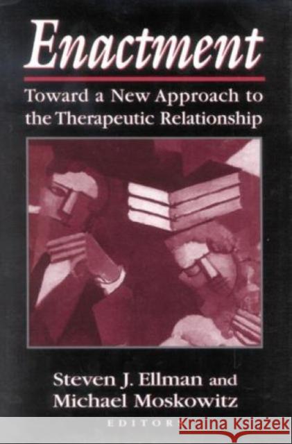 Enactment: Toward a New Approach to the Therapeutic Relationship Ellman, Steven J. 9781568215846