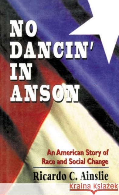 No Dancin' in Anson: An American Story of Race and Social Change Ainslie, Ricardo C. 9781568215853