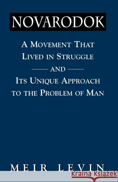 Navarodok: A Movement That Lived in Struggle and Its Unique Approach to the Problem of Man Levin, Meir 9781568216034