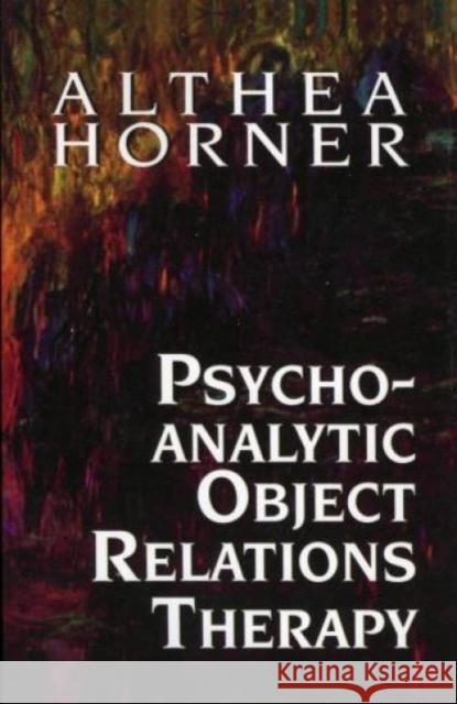 Psychoanalytic Object Relations Therapy Althea J. Horner 9781568216379 Jason Aronson