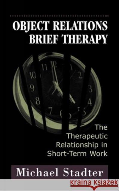 Object Relations Brief Therapy: The Therapeutic Relationship in Short-Term Work Stadter, Michael 9781568216607