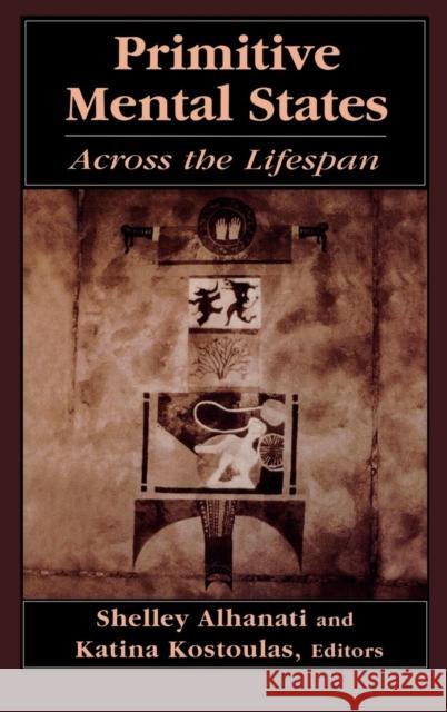 Primitive Mental States: Across the Lifespan Kostoulas, Katina 9781568216850