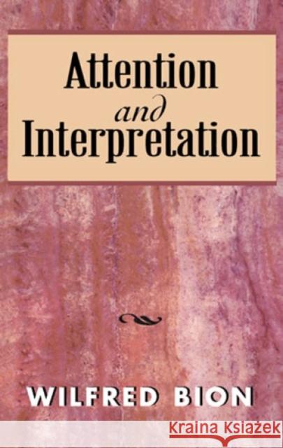 Attention and Interpretation Wilfred R. Bion 9781568217147