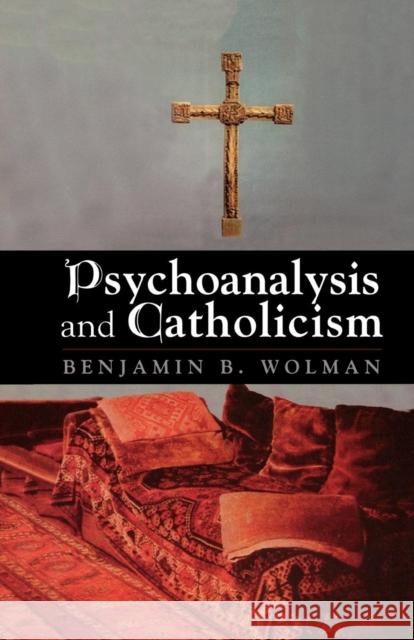 Psychoanalysis and Catholicism Benjamin B. Wolman 9781568217154 Jason Aronson