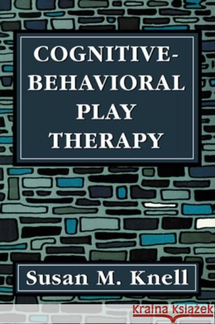 Cognitive-Behavioral Play Therapy Susan M. Knell 9781568217192 Jason Aronson