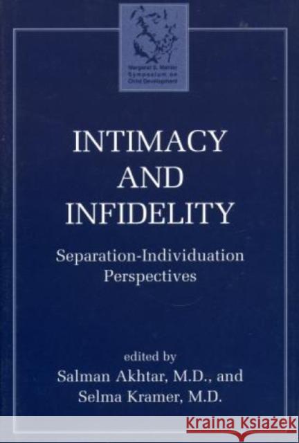 Intimacy and Infidelity: Separation-Individuation Perspectives Akhtar, Salman 9781568217758