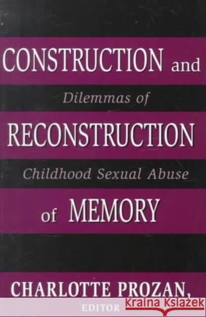 Construction and Reconstruction of Memory: Dilemmas of Childhood Sexual Abuse Prozan, Charlotte Krause 9781568217871 Jason Aronson