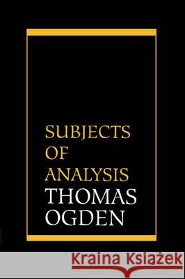 Subjects of Analysis Thomas Ogden 9781568218038