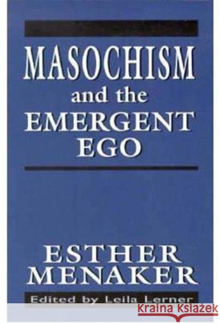 Masochism and the Emergent Ego Esther Menaker 9781568218373 Jason Aronson