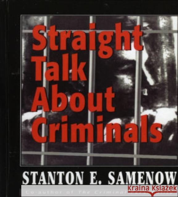 Straight Talk about Criminals: Understanding and Treating Antisocial Individuals Samenow, Stanton E. 9781568218755 Jason Aronson