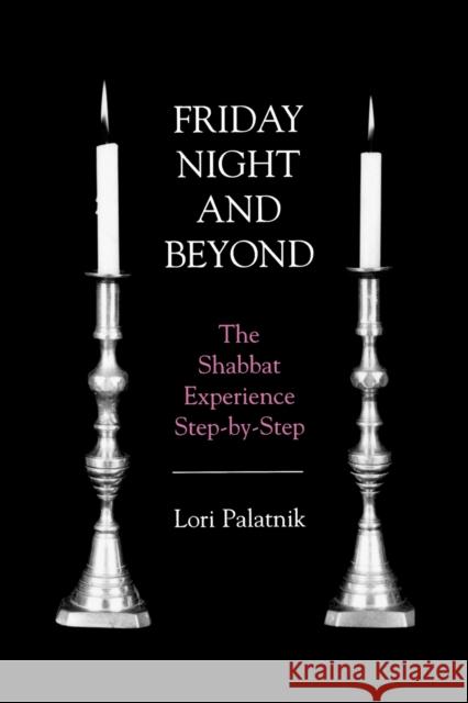 Friday Night and Beyond: The Shabbat Experience Step-by-Step Palatnik, Lori 9781568219998 Jason Aronson