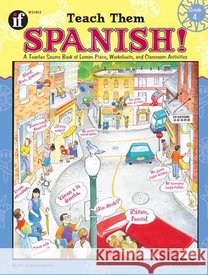 Teach Them Spanish!, Grade 4: A Teacher Source Book of Lesson Plans, Worksheets, and Classroom Activities Winnie Waltzer-Hackett School Specialty Publishing 9781568226811 Instructional Fair