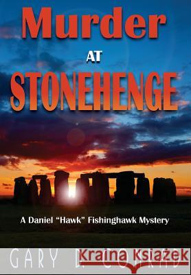 Murder at Stonehenge: A Daniel Hawk Fishinghawk Mystery Conrad, Gary D. 9781568251950
