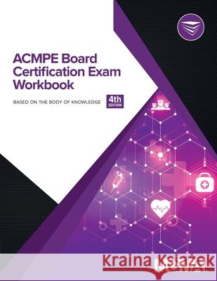ACMPE Board Certification Exam Workbook Mgma 9781568290607 Medical Group Management Association/Center f