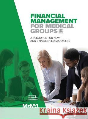 Financial Management for Medical Groups: A Resource for New and Experienced Managers Mgma   9781568293950 Medical Group Management Association/Center f