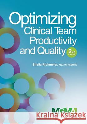 Optimizing Clinical Team Productivity and Quality Sheila Richmeier 9781568294759 Medical Group Management Association/Center f