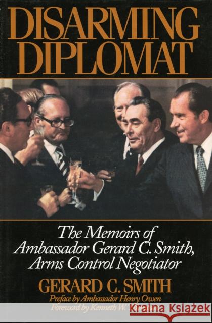 Disarming Diplomat: The Memoirs of Ambassador Gerard C. Smith, Arms Control Negotiator Smith, Ambassador Gerard C. 9781568330624 Madison Books