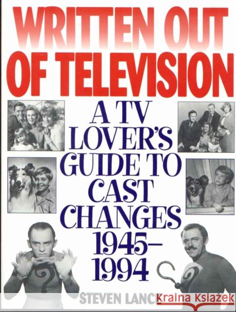 Written Out of Television: A TV Lover's Guide to Cast Changes:1945-1994 Lance, Steven 9781568330716 Madison Books, Inc