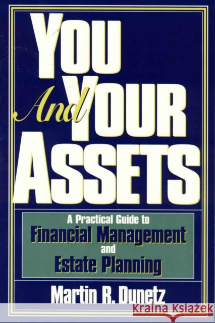 You and Your Assets: A Practical Guide to Financial Management and Estate Planning Dunetz, Martin R. 9781568330914 Madison Books