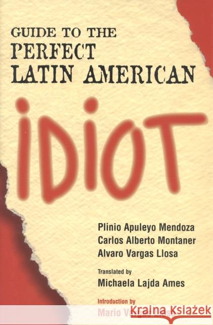 Guide to the Perfect Latin American Idiot Plinio Apuleyo Mendoza Carlos Alberto Montaner Alvaro Varga 9781568331348