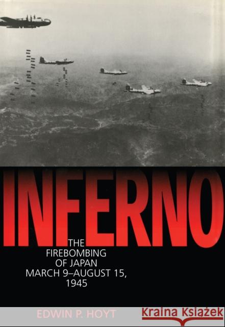 Inferno: The Firebombing of Japan, March 9-August 15,1945 Hoyt, Edwin P. 9781568331492