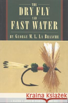 The Dry Fly and Fast Water George L 9781568331560 Derrydale Press